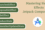 Mastering Side Effects in Jetpack Compose: A Comprehensive Guide
