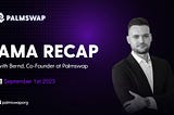AMA Recap (September 1, 2023): With Bernd, Palmswap’s Co-Founder and CPO