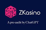 ZKasino pre-audit by ChatGPT