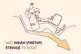 Why Indian Startups Struggle To Scale?