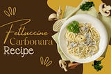 Indulge in Creamy Perfection- Fettuccine Carbonara Recipe