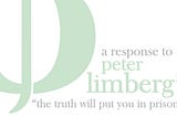 A Response to Peter Limberg’s “The Truth Will Put You in Prison…”