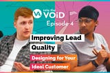 Improving Lead Quality: Designing for Your Ideal Customer | Into the VOiD Podcast (Episode 4)