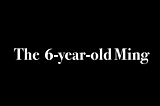 The 6-year-old Ming