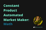 Constant Product Automated Market Maker: Everything you need to know
