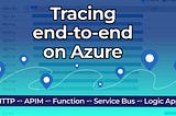 Azure tracing end-to-end: For app health and seamless diagnostics