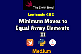 Swift Leetcode Series: Minimum Moves to Equal Array Elements