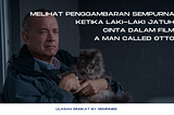 Melihat Penggambaran Sempurna Ketika Laki-laki Jatuh Cinta dalam Film A Man Called Otto (Ulasan…