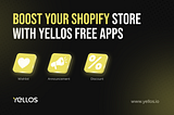 Boost Your Shopify Store with Yellos’ Free Apps