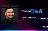 Abhinav Mathur headshot alongside Quill Inc. CoHost logo and Symbl.ai for Startups logo. Founder interview header.