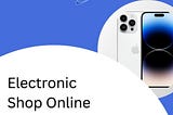 Top Tips for Find the Best Electronic Shop Online