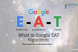 Why Google EAT Algorithm is Important for SEO Ranking Factor?