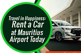 How do you choose the perfect Mauritius airport car rental?