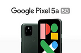 Google Pixel 5A’s Marketing Mix
