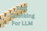 Simple guide to Text Chunking for Your LLM Applications