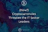 (How?) Cryptocurrencies Threaten the IT Sector Leaders