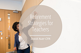 Retirement Strategies for Teachers