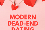 MODERN DEAD-END DATING