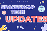 SpaceSwap Technical Updates for October 24th, 2022