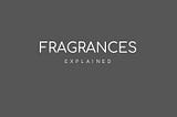 Fragrances Explained
