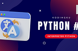 Belajar Python dari Nol: Menguasai Interpreter dan Mengungkap Misteri REPL