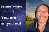 The Spiritual Minute: You are what you eat