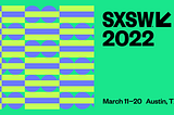SXSW 2022 Austin TX (South by Southwest) — Parte 1