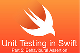 Unit Testing in Swift: Behavioural Assertion