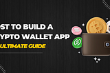 The Cost To Build a Crypto Wallet app — An Ultimate Guide
