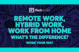 Remote work, hybrid work, work from home — what’s the difference?