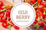 Unlocking the Health Benefits of Goji Berries: A Comprehensive Guide