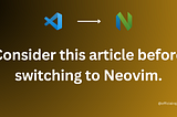 Consider this article before switching to Neovim.