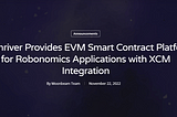 Moonriver надає платформу смарт-контрактів EVM для додатків Robonomics з інтеграцією XCM