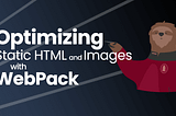 Optimizing Static HTML And Images With Webpack