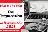 What Is The Best Tax Preparation Software For 2021