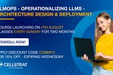 Launching LLMOps Course — Operationalizing LLMs — Architecture Design and Deployment — tomorrow…