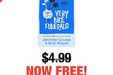 Very Nice Funerals is FREE. And more. Of course.