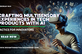 Crafting Multi-sensory Experiences in Tech Products