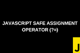 Javascript Error Handling Just Got a Whole Lot Easier: Meet the Safe Assignment Operator (?=)