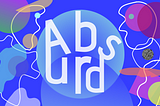 Abstract shapes on a dark highly pigmented blue background and the letters forming the word “Absurd” in a chaotic constellation in white.