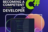 10 Tips for Becoming a Competent C# 💻 Developer
