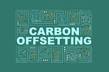 What is carbon offsetting and what makes it credible?