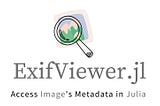 Release of ExifViewer.jl for Image Metadata : GSOC’22 Work Product