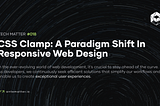 CSS Clamp: A Paradigm Shift in Responsive Web Design