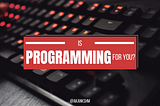 Is Programming for you?