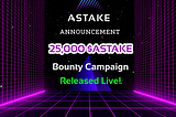 OUR 25K $ASTAKE BOUNTY CAMPAIGN IS LIVE!!