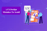 Are You Making These UX Design Mistakes?