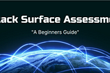 A Beginner's Guide to Attack Surface Assessments