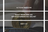 What problems do cryptocurrencies solve? Here’s Six.