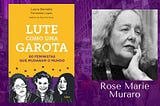 LUTE COMO UMA GAROTA: Rose Marie Muraro